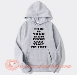 This-Is-Your-Sign-From-God-That-I'm-Hot-hoodie-On-Sale