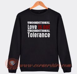 Unconditional-Love-Is-Not-Unconditional-Tolerance-Sweatshirt-On-Sale