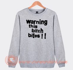 Warning-This-Bitch-Bites-Sweatshirt-On-Sale