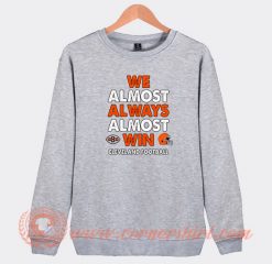 We-Almost-Always-Almost-Win-Cleveland-Sweatshirt-On-Sale