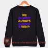 We-Almost-Always-Almost-Win-Sweatshirt-On-Sale
