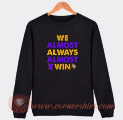 We-Almost-Always-Almost-Win-Sweatshirt-On-Sale