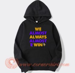 We-Almost-Always-Almost-Win-hoodie-On-Sale