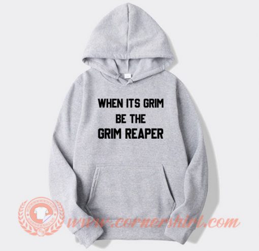 When-It’s-Grim-Be-The-Grim-Reaper-Fonts-hoodie-On-Sale