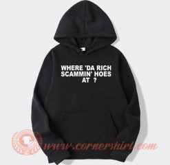 Where-Da-Rich-Scamming-Hoes-At-hoodie-On-Sale