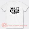 Who-Ate-All-The-Pussy-T-shirt-On-Sale