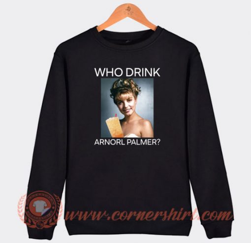Who-Drink-Arnorl-Palmer-Sweatshirt-On-Sale