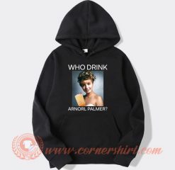 Who-Drink-Arnorl-Palmer-hoodie-On-Sale