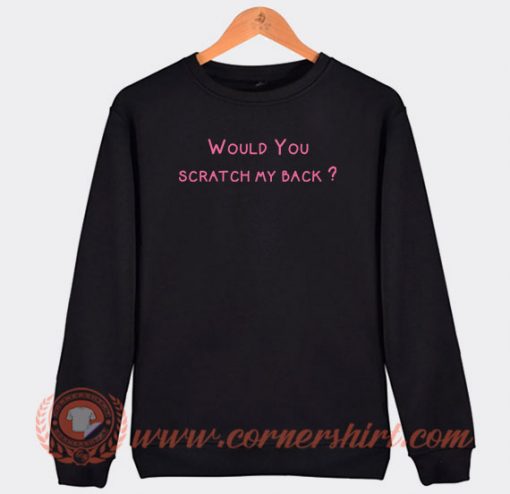 Would-You-Scratch-My-Back-Sweatshirt-On-Sale