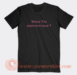 Would-You-Scratch-My-Back-T-shirt-On-Sale