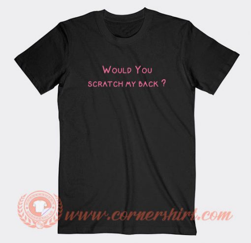 Would-You-Scratch-My-Back-T-shirt-On-Sale