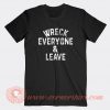 Wreck-Everyone-and-Leave-T-shirt-On-Sale