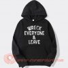 Wreck-Everyone-and-Leave-hoodie-On-Sale