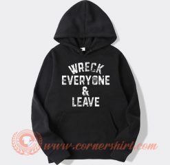 Wreck-Everyone-and-Leave-hoodie-On-Sale