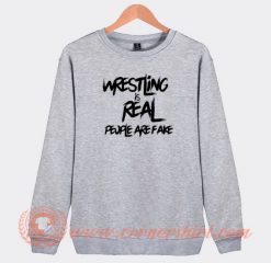 Wrestling-Is-Real-People-Are-Fake-Sweatshirt-On-Sale