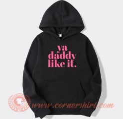 Ya-Daddy-Like-It-hoodie-On-Sale