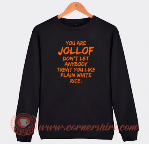 You-Are-Jollof-Don't-Let-Anybody-Treat-You-Sweatshirt-On-Sale