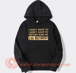 You-Can’t-Make-Me-I’m-Retired-hoodie-On-Sale