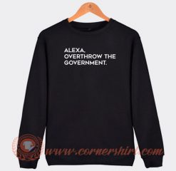 Alexa-Overthrow-The-Government-Sweatshirt-On-Sale