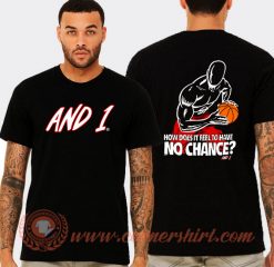 And1 How Does It Feel To Have No Chance T-shirt On Sale