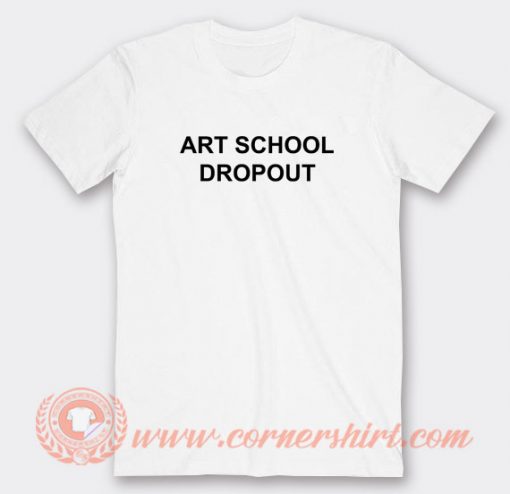 Art-School-Dropout-T-shirt-On-Sale