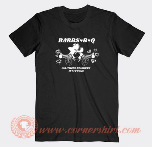 Barbs-B-Q-All-These-Briskets-T-shirt-On-Sale