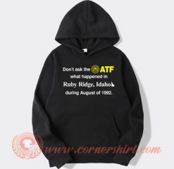 Don’t Ask The ATF What Happened In Ruby Ridge Idaho hoodie On Sale