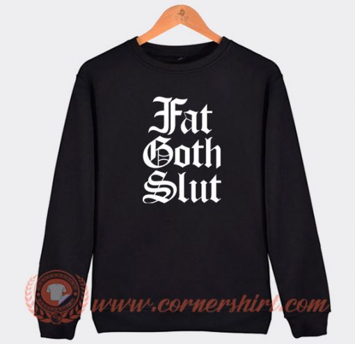 Fat-Goth-Slut-Sweatshirt-On-Sale