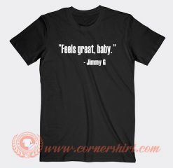 Feels-Great-Baby-Jimmy-G-T-shirt-On-Sale