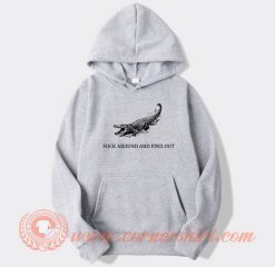 Fuck Around And Find Out Crocodile hoodie On Sale