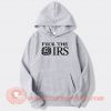 Fuck The IRS Internal Revenue Service hoodie On Sale