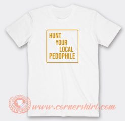 Hunt-Your-Local-Pedophile-T-shirt-On-Sale