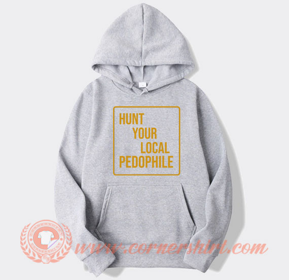 Hunt Your Local Pedophile hoodie On Sale