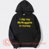 I Dip My McNuggets In Honey hoodie On Sale