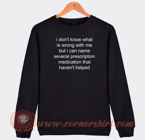 I-Don’t-Know-What-Is-Wrong-With-Me-Sweatshirt-On-Sale