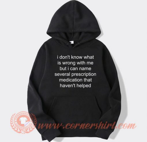 I-Don’t-Know-What-Is-Wrong-With-Me-hoodie-On-Sale