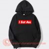 I Eat Ass hoodie On Sale