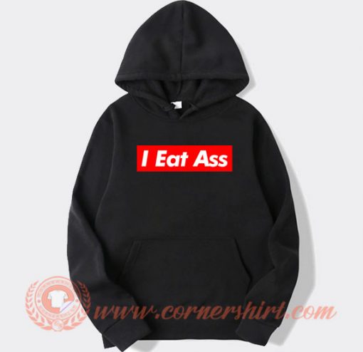 I Eat Ass hoodie On Sale