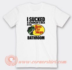 I-Sucked-A-Stranger’s-Dick-In-The-Bass-Pro-Shops-T-shirt-On-Sale