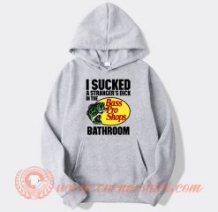 I Sucked A Stranger’s Dick In The Bass Pro Shops hoodie On Sale