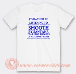 I'd-Rather-Be-listening-To-Smooth-By-Santana-T-shirt-On-Sale