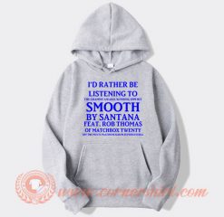 I'd Rather Be listening To Smooth By Santana hoodie On Sale