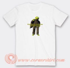 Kermit-The-Frog-If-You-Hate-Me-Than-Kill-Me-T-shirt-On-Sale