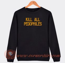 Kill-All-Pedophiles-Sweatshirt-On-Sale