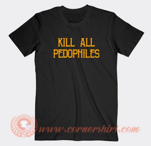 Kill-All-Pedophiles-T-shirt-On-Sale