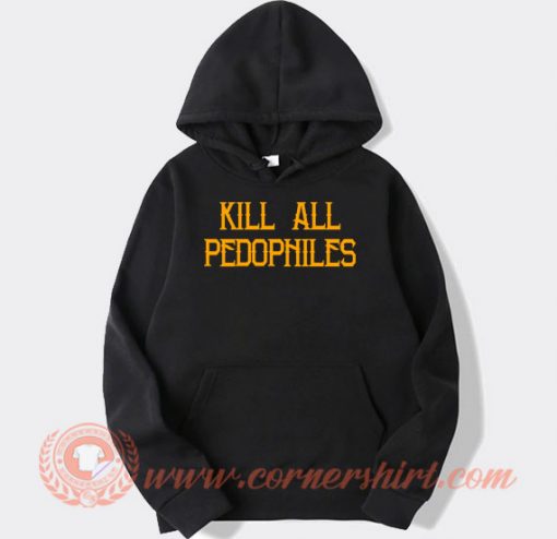 Kill All Pedophiles hoodie On Sale