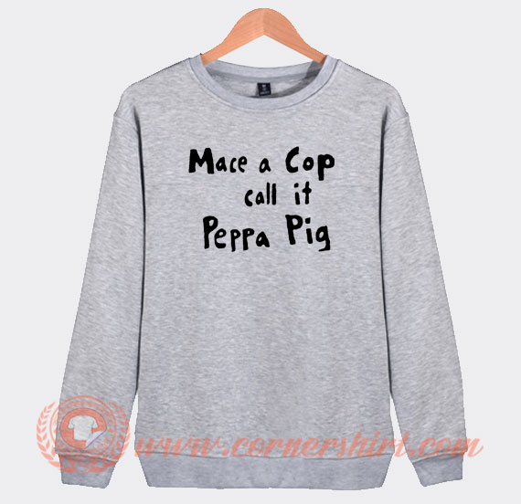 Mace-A-Cop-Call-It-Peppa-Pig-Sweatshirt-On-Sale