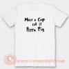 Mace-A-Cop-Call-It-Peppa-Pig-T-shirt-On-Sale