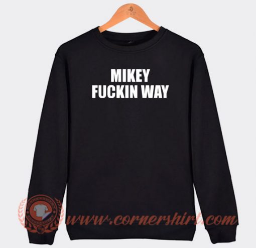 Mickey-Fuckin-Way-Sweatshirt-On-Sale