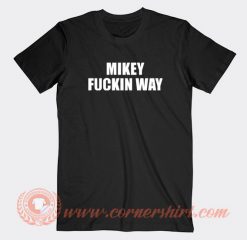 Mickey-Fuckin-Way-T-shirt-On-Sale